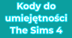 Kody do umiejętności The Sims 4