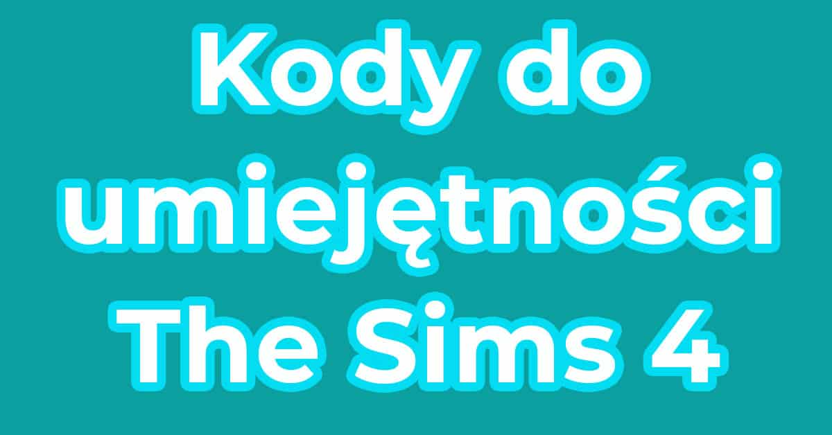 Kod Na Umiejętności The Sims 4 kod na umiejętności the sims 4