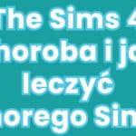 The-Sims-4-Choroba-i-jak-leczyć-chorego-Sima